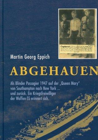 Abgehauen: Als Blinder Passagier 1947 auf der "Queen Mary" von Southampton nach New York... und zurück. Ein Kriegsfreiwilliger der Waffen-SS erinnert sich