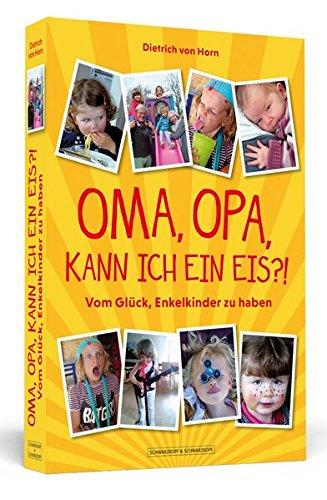 Oma, Opa, kann ich ein Eis?!: Vom Glück, Enkelkinder zu haben