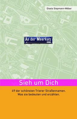 Sieh um Dich: 49 der schönsten Trierer Straßennamen