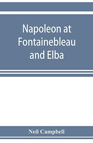 Napoleon at Fontainebleau and Elba; being a journal of occurrences in 1814-1815