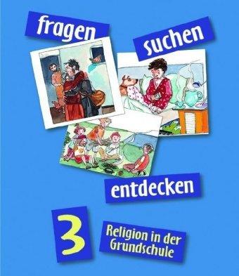 fragen - suchen - entdecken. Religion in der Grundschule: fragen - suchen - entdecken, 3. Jahrgangsstufe