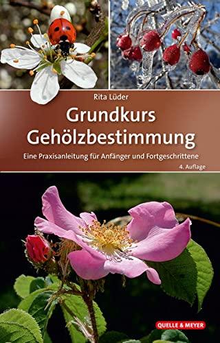 Grundkurs Gehölzbestimmung: Eine Praxisanleitung für Anfänger und Fortgeschrittene