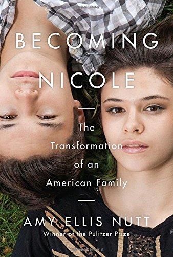 Becoming Nicole: The Transformation of an American Family