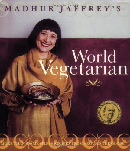 Madhur Jaffrey's World Vegetarian: More Than 650 Meatless Recipes from Around the World