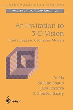 An Invitation to 3-D Vision: From Images to Geometric Models (Interdisciplinary Applied Mathematics) (Interdisciplinary Applied Mathematics, 26, Band 26)