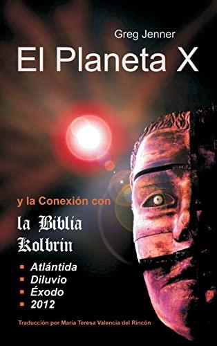 El Planeta X y La Conexion Con La Biblia Kolbrin: El Motivo Por El Cual La Biblia Kolbrin Es La Piedra Rosetta del Planeta X