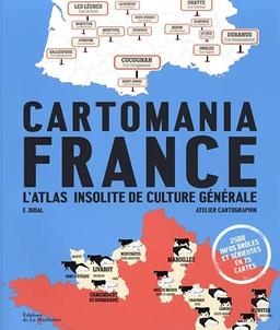 Cartomania France : l'atlas insolite de culture générale : 2.500 infos drôles et sérieuses en 75 cartes