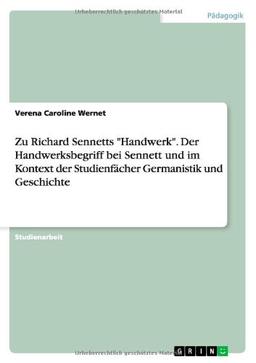 Zu Richard Sennetts "Handwerk". Der Handwerksbegriff bei Sennett und im Kontext der Studienfächer Germanistik und Geschichte