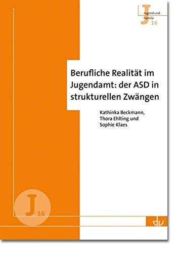 Berufliche Realität im Jugendamt: der ASD in strukturellen Zwängen (J 16) (Archiv für Wissenschaft und Praxis der sozialen Arbeit)