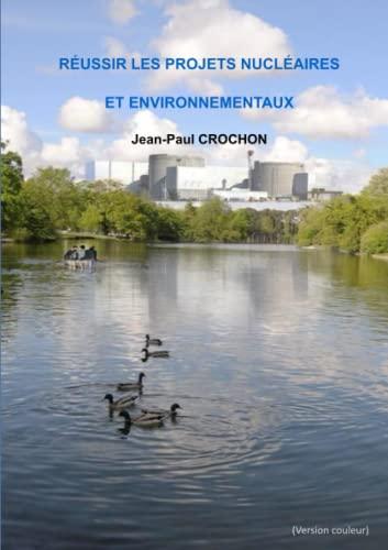 Réussir les projets nucléaires et environnementaux: Jean-Paul CROCHON