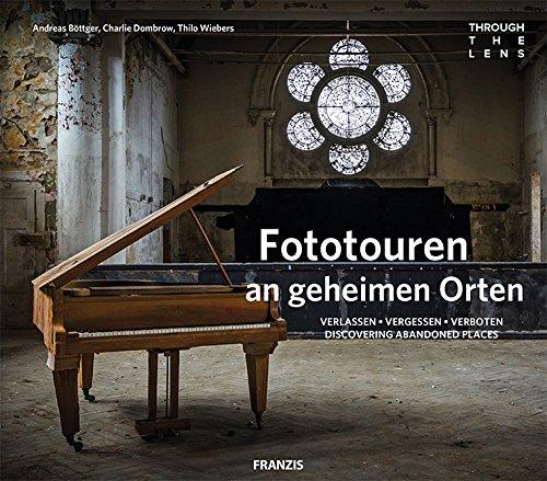 FRANZIS through the lens: Fototouren an geheimen Orten | Verlassen - Vergessen - Verboten. Discovering Abandoned Places. | Urbex Fotografie Inspirationen für Profis und Anfänger