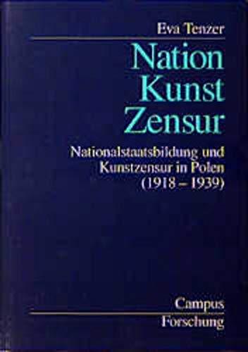 Nation - Kunst - Zensur: Nationalstaatsbildung und Kunstzensur in Polen (1918-1939) (Campus Forschung)