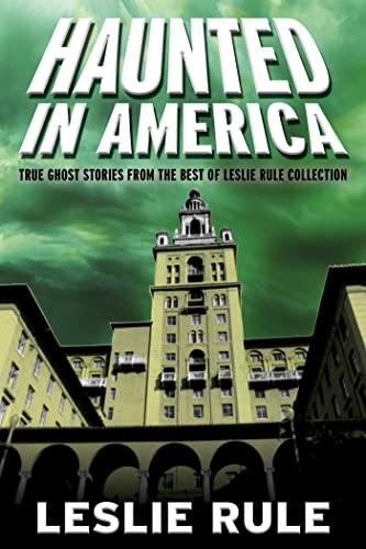 Haunted in America: True Ghost Stories from the Best of Leslie Rule Collection