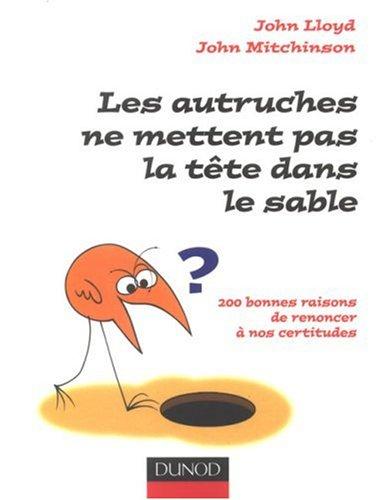 Les autruches ne mettent pas la tête dans le sable : 200 bonnes raisons de renoncer à nos certitudes