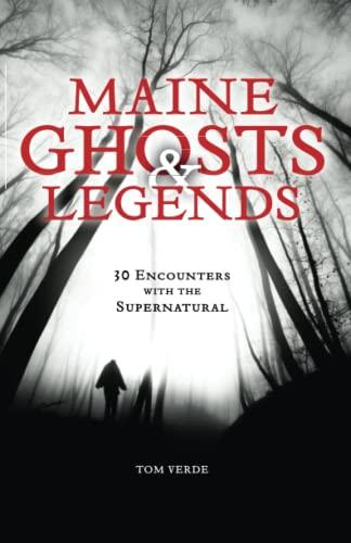 Maine Ghosts and Legends: 30 Encounters with the Supernatural, 2nd Edition