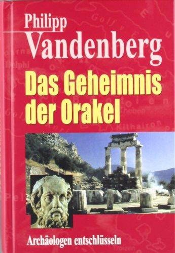 Das Geheimnis der Orakel. Archäologen entschlüsseln