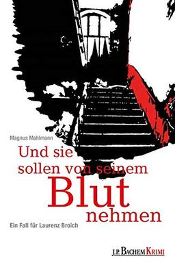 Und sie sollen von seinem Blut nehmen: Ein Fall für Laurenz Broich (Bachem Krimi)