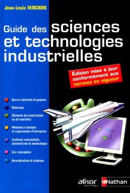 Guide des sciences et technologies industrielles : dessins industriels et graphes, matériaux, éléments de construction, économie et organisation d'entreprise, automatisme, automatique