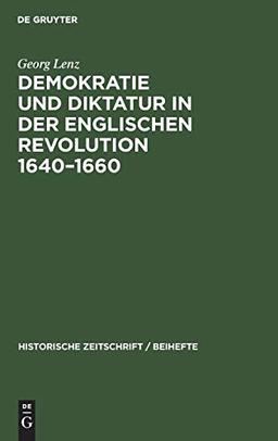 Demokratie und Diktatur in der englischen Revolution 1640–1660 (Historische Zeitschrift / Beihefte)