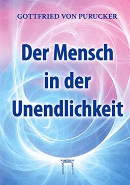 Der Mensch in der Unendlichkeit: Leben – Bewusstsein, Geist und Intelligenz