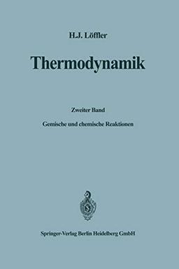 Thermodynamik: Zweiter Band: Gemische und chemische Reaktionen