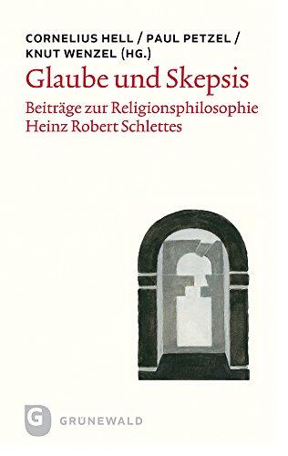 Glaube und Skepsis - Beiträge zur Heinz Robert Schlettes skeptischer Religionsphilosophie