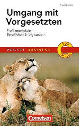 Umgang mit Vorgesetzten: Profil entwickeln - Beruflichen Erfolg steuern (Cornelsen Scriptor - Pocket Business)