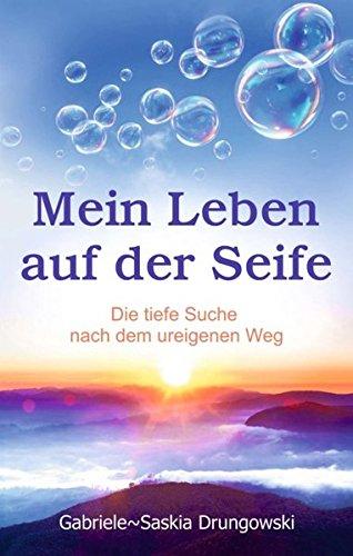 Mein Leben auf der Seife: Die tiefe Suche nach dem ureigenen Weg