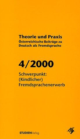 Theorie und Praxis - Österreichische Beiträge zu Deutsch als Fremdsprache 4, 2000: Schwerpunkt: (Kindlicher) Fremdsprachenerwerb