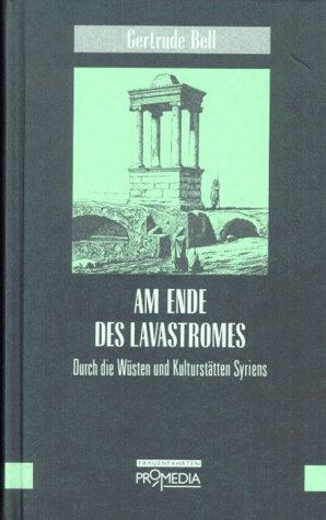 Am Ende des Lavastromes. Durch die Wüsten und Kulturstätten Syriens