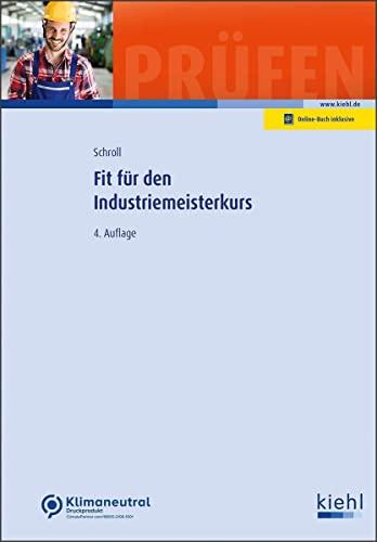 Fit für den Industriemeisterkurs (Klausurentraining Weiterbildung - für Betriebswirte, Fachwirte, Fachkaufleute und Meister)