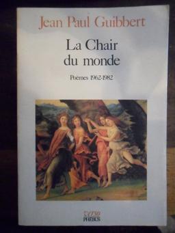 La chair du monde : poèmes 1962-1982