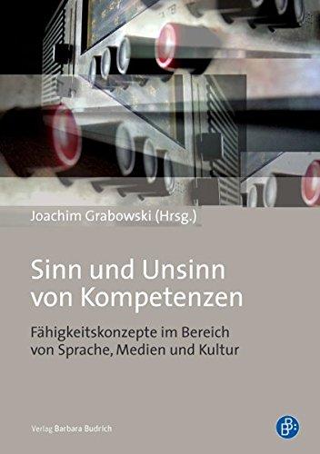 Sinn und Unsinn von Kompetenzen: Fähigkeitskonzepte im Bereich von Sprache, Medien und Kultur