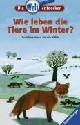 Die Welt entdecken 17: Wie leben die Tiere im Winter?: So überstehen sie die Kälte