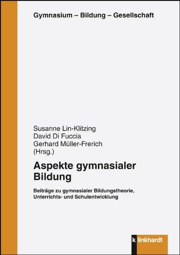 Aspekte gymnasialer Bildung - Beiträge zu gymnasialer Bildungstheorie, Unterrichts- und Schulentwicklung.