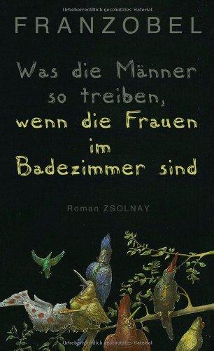 Was die Männer so treiben, wenn die Frauen im Badezimmer sind: Roman