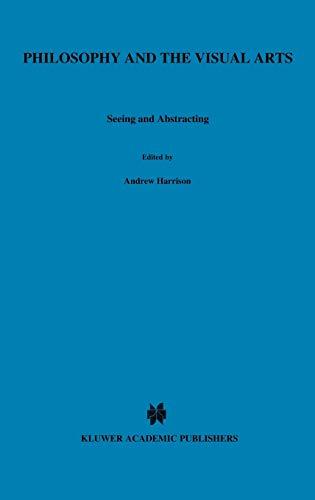 Philosophy and the Visual Arts: Seeing and Abstracting (Royal Institute of Philosophy Conferences, 4, Band 4)