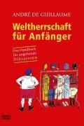 Weltherrschaft für Anfänger: Das Handbuch für angehende Diktatoren