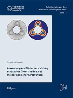 Anwendung und Weiterentwicklung r-adaptiver Gitter am Beispiel meteorologischer Strömungen (Schriftenreihe aus dem Institut für Strömungsmechanik)