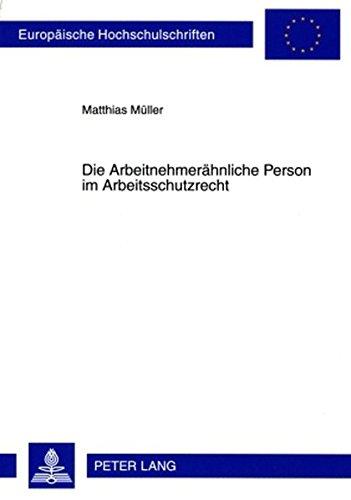 Die Arbeitnehmerähnliche Person im Arbeitsschutzrecht (Europäische Hochschulschriften - Reihe II)