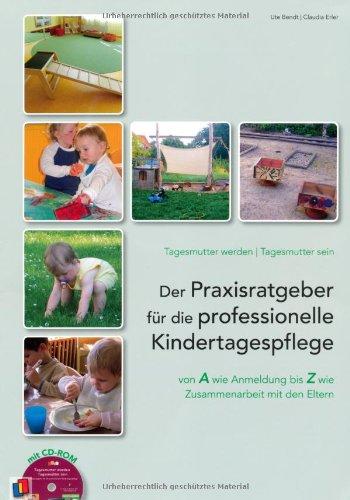 Tagesmutter werden - Tagesmutter sein: Der Praxisratgeber für die professionelle Kindertagespflege (mit CD-ROM)