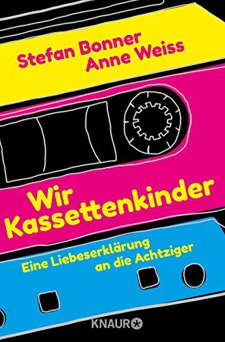 Wir Kassettenkinder: Eine Liebeserklärung an die Achtziger