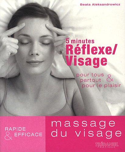 5 minutes réflexe-visage : pour tous, partout & pour le plaisir : rapide et efficace