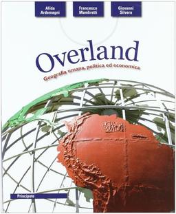 Overland. Geografia umana, politica ed economica. Per le Scuole superiori. Con espansione online