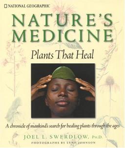 Nature's Medicine: Plants that Heal: A chronicle of mankind's search for healing plants through the ages