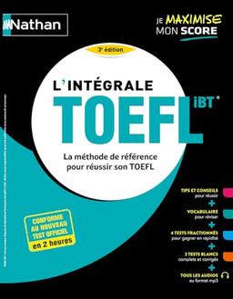 L'intégrale TOEFL iBT : la méthode de référence pour réussir son TOEFL : conforme au nouveau test officiel en 2 heures