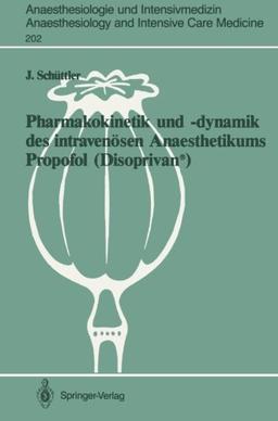 Pharmakokinetik und -dynamik des intravenösen Anaesthetikums Propofol (Disoprivan®): Grundlagen für eine optimierte Dosierung (Anaesthesiologie und ... Anaesthesiology and Intensive Care Medicine)