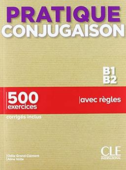 Conjugaison B1-B2 : 500 exercices avec règles : corrigés inclus