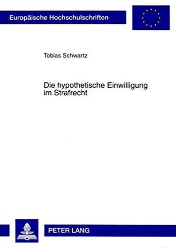 Die hypothetische Einwilligung im Strafrecht (Europäische Hochschulschriften / European University Studies / Publications Universitaires Européennes)