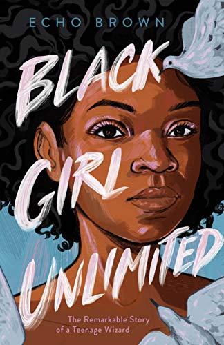 Brown, E: Black Girl Unlimited: The Remarkable Story of a Teenage Wizard